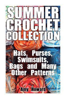Summer Crochet Collection: Hats, Purses, Swimsuits, Bags and Many Other Patterns: (Crochet Patterns, Crochet Stitches) 1