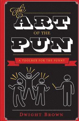 bokomslag The Art of the Pun: A ToolBox for the Funny