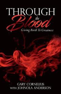 bokomslag Through The Blood: Giving Birth To Greatness