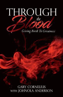 Through The Blood: Giving Birth To Greatness 1