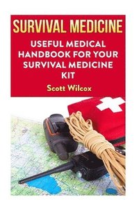 bokomslag Survival Medicine: Useful Medical Handbook For Your Survival Medicine Kit