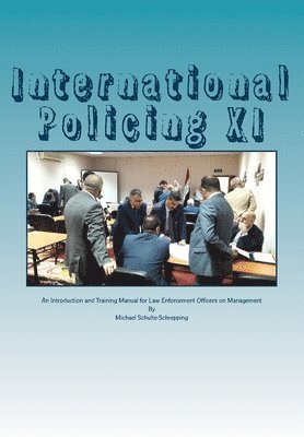 Michael Schulte-Schrepping - International Policing XI: An Introduction and Training Manual for Law Enforcement Officers on Management, Häftad