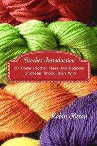 bokomslag Crochet Introduction: 20 Home Crochet Ideas Any Beginner Crocheter Should Start With: (Crochet Stitches, Crochet Patterns, Crochet Accessori