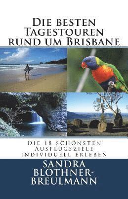 Sandra Bloethner-Breulmann - Die besten Tagestouren rund um Brisbane: Die 18 schoensten Ausflugsziele im Sueden Queenslands individuell erleben, Häftad