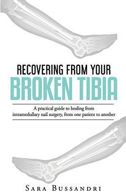 Recovering from your broken tibia: A practical guide to healing from intramedullary nail surgery, from one patient to another 1