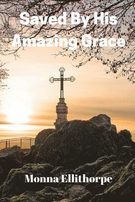 Saved By His Amazing Grace: He Never Gave Up On Me 1