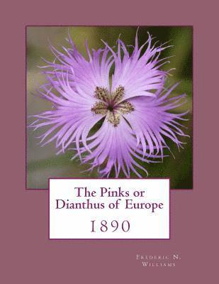 Frederic N. Williams - The Pinks or Dianthus of Europe: 1890, Häftad