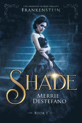 Shade: A Re-Imagining of Mary Shelley's Frankenstein 1