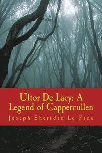 bokomslag Ultor De Lacy: A Legend of Cappercullen