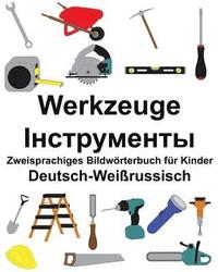 bokomslag Deutsch-Weißrussisch Werkzeuge Zweisprachiges Bildwörterbuch für Kinder