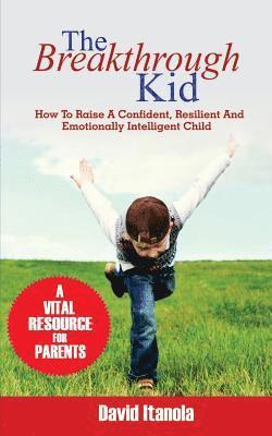 bokomslag The Breakthrough Kid: How to Raise a Confident, Resilient and Emotionally Intelligent Child