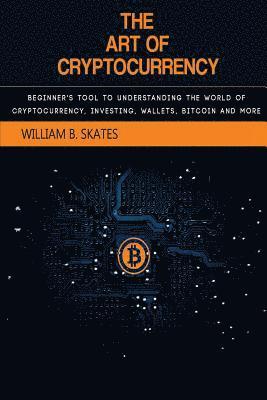 bokomslag The Art of Cryptocurrency: Beginner's Tool to Understanding the World of Cryptocurrency (Bitcoin, Litecoin, Ethereum, Dash, Monero)