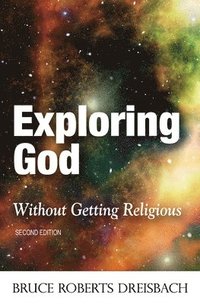 bokomslag Exploring God without Getting Religious (2nd Edition)