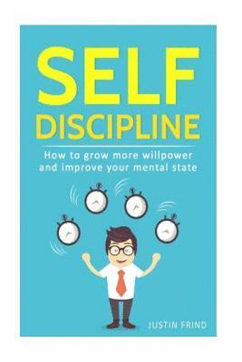 Self Discipline: How to Grow More Willpower and Improve Your Mental State 1