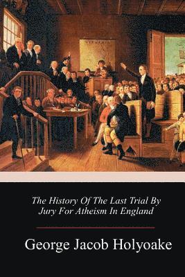 bokomslag The History Of The Last Trial By Jury For Atheism In England