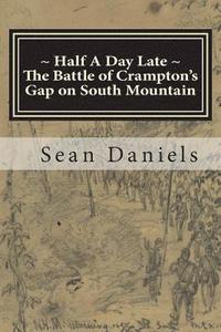 bokomslag Half A Day Late, The Battle of Crampton's Gap on South Mountain