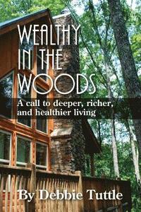 bokomslag Wealthy in the Woods: A call to deeper, richer, healthier living