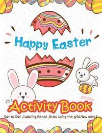 bokomslag Happy Easter Activity Book for Kids: Dot to Dot, Coloring, Mazes, Draw using the Grid, How many? (vol 2)