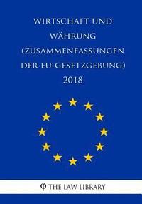 bokomslag Wirtschaft und Währung (Zusammenfassungen der EU-Gesetzgebung) 2018