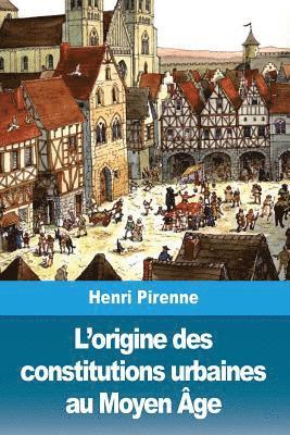 bokomslag L'origine des constitutions urbaines au Moyen Âge