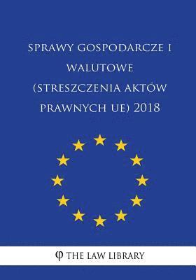 bokomslag Sprawy Gospodarcze I Walutowe (Streszczenia Aktów Prawnych Ue) 2018