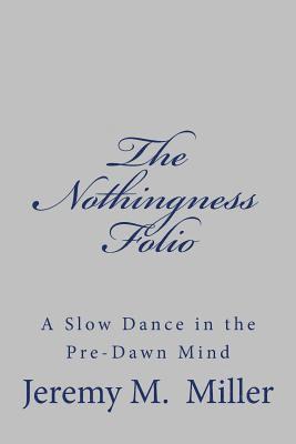 bokomslag The Nothingness Folio: A Slow Dance in the Pre-Dawn Mind