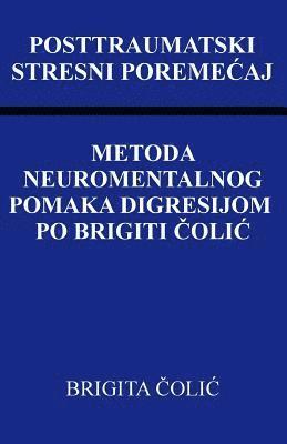Posttraumatski Stresni Poremecaj: Metoda Neuromentalnog Pomaka Digresijom Po Brigiti Colic 1