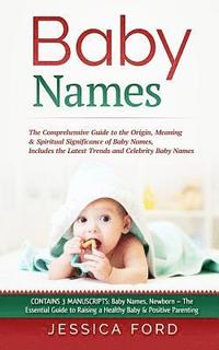 bokomslag Baby Names: The Comprehensive Guide to the Origin, Meaning & Spiritual Significance of Baby Names, Includes the Latest Trends and