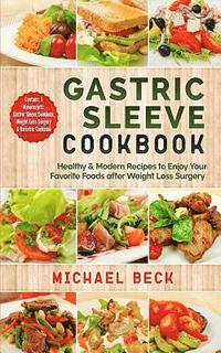 bokomslag Gastric Sleeve Cookbook: Healthy & Modern Recipes to Enjoy Your Favorite Foods after Weight Loss Surgery (Contains 3 Manuscripts: Gastric Sleev