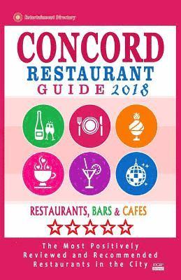 bokomslag Concord Restaurant Guide 2018: Best Rated Restaurants in Concord, California - 500 Restaurants, Bars and Cafes recommended for Visitors, 2018