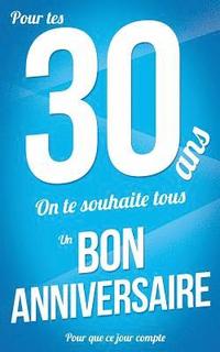 bokomslag Bon anniversaire - 30 ans: Bleu - Carte livre d'or 'Pour que ce jour compte' (12,7x20cm)