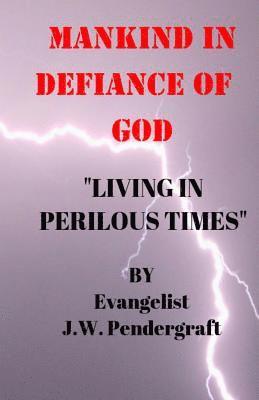 bokomslag Mankind: In Defiance of God: Living In Perilous Times