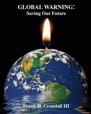 Frank H. Crandall III - Global Warning: Saving Our Future, Häftad