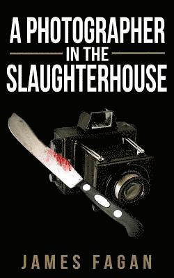 A Photographer in the Slaughterhouse 1