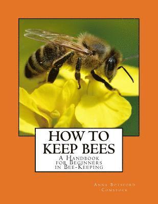 Anna Botsford Comstock - How To Keep Bees: A Handbook for Beginners in Bee-Keeping, Häftad