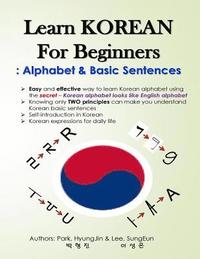 bokomslag Learn KOREAN for Beginners: Alphabet & Basic Sentences: Easy and effective way to learn Korean alphabet, Principles of Korean sentence structure,