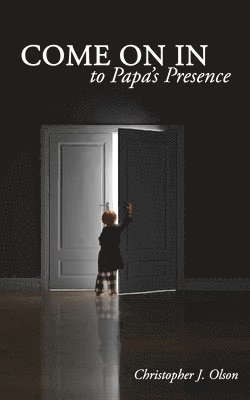 Come On In to Papa's Presence