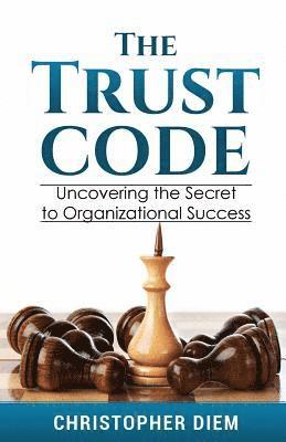 bokomslag The Trust Code: Uncovering the Secret to Organizational Success