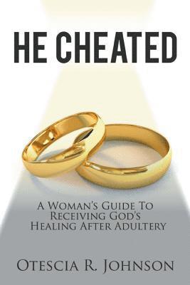 bokomslag He Cheated: A Woman's Guide to Receiving God's Healing After Adultery