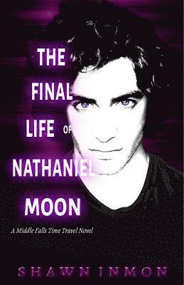 bokomslag The Final Life of Nathaniel Moon: A Middle Falls Time Travel Novel