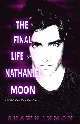 bokomslag The Final Life of Nathaniel Moon: A Middle Falls Time Travel Novel