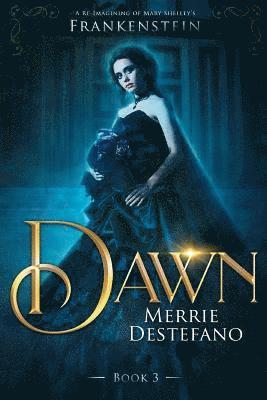 Dawn: A Re-Imagining of Mary Shelley's Frankenstein 1