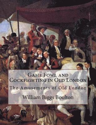 Game Fowl and Cockfighting in Old London: The Amusements of Old London 1