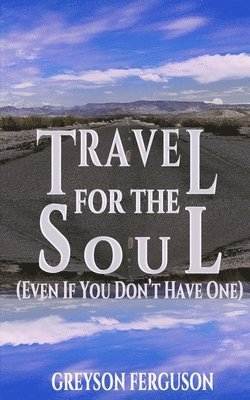Greyson Ferguson - Travel For The Soul (Even If You Don't Have One), Häftad. Tillgänglighet: Lägg i varukorg