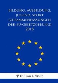 bokomslag Bildung, Ausbildung, Jugend, Sport (Zusammenfassungen der EU-Gesetzgebung) 2018