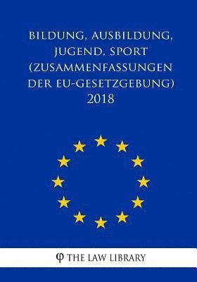Bildung, Ausbildung, Jugend, Sport (Zusammenfassungen der EU-Gesetzgebung) 2018 1