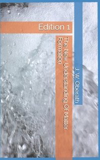 bokomslag The New Understanding Of Matter Formation: Edition 1