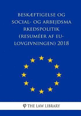 bokomslag Beskæftigelse Og Social- Og Arbejdsmarkedspolitik (Resuméer AF Eu-Lovgivningen) 2018