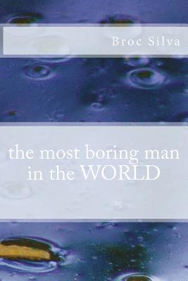 The most boring man in the WORLD 1