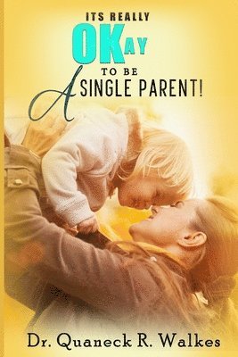 It's Really Okay To Be A Single Parent! 1